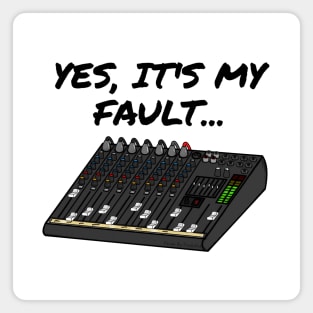 Yes, It's My Fault Sound Engineer Mixer Funny Magnet